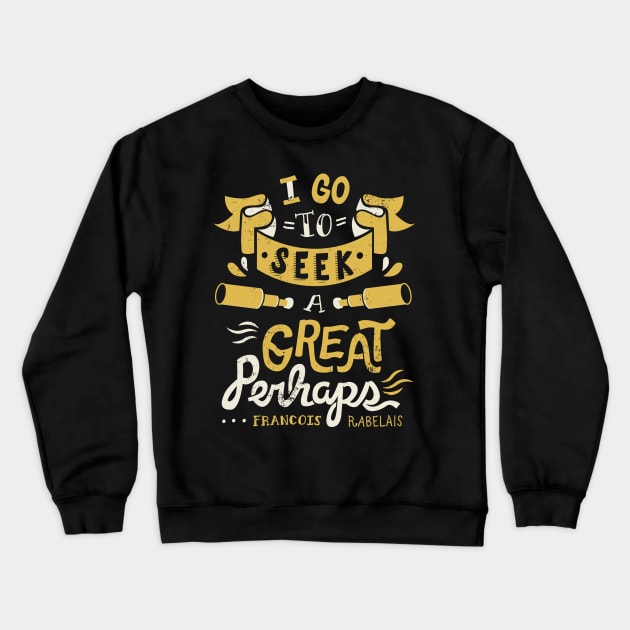 Great Perhaps Crewneck Sweatshirt by risarodil